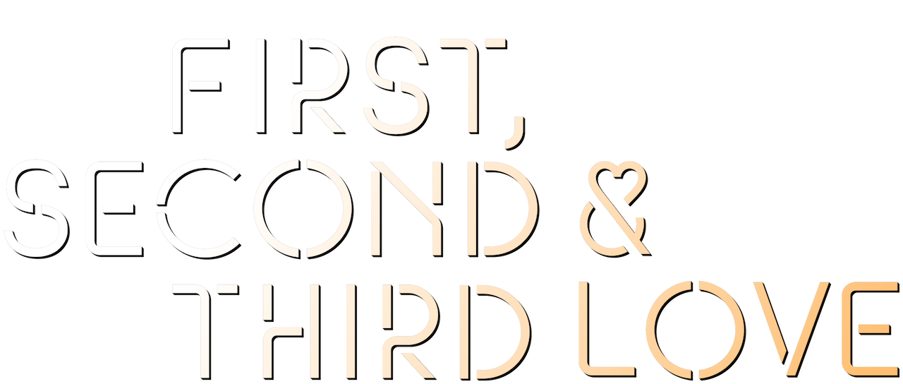Watch First, Second & Third Love | Netflix